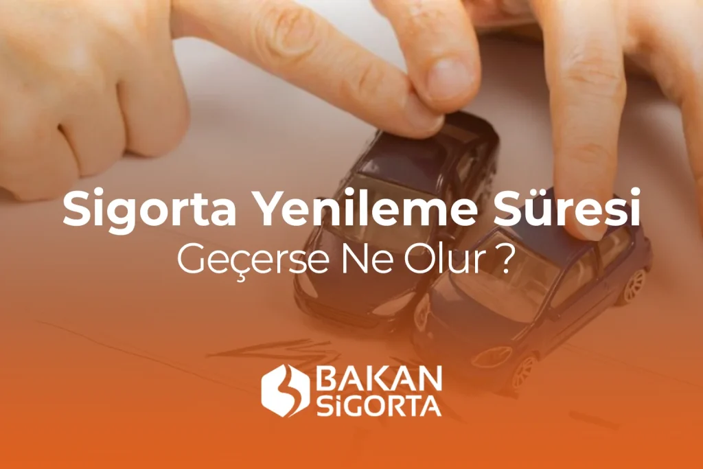sigorta yenileme süresi geçerse ne olur